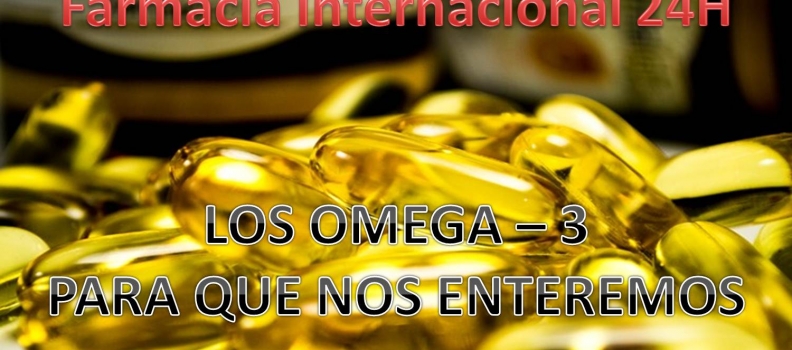 LOS OMEGA 3. PARA QUE NOS ENTEREMOS.