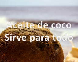 Aceite de coco. Sirve para todo.