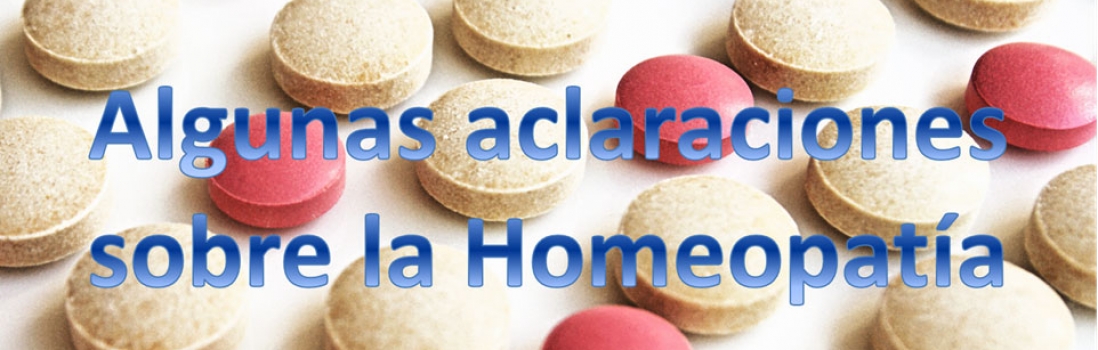 Algunas aclaraciones sobre la Homeopatía